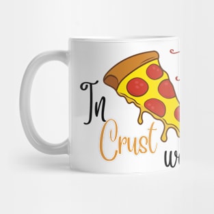 In Crust we Trust Mug